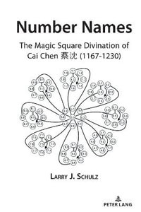 Number Names : The Magic Square Divination of Cai Chen ?? (1167-1230) - Larry Schulz