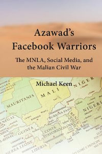 Azawad's Facebook Warriors : The MNLA, Social Media, and the Malian Civil War - Sam Cherribi