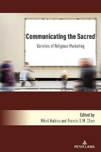 Communicating the Sacred : Varieties of Religious Marketing - Milo Hubina