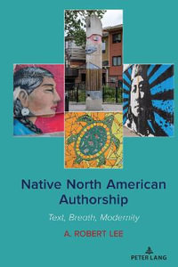 Native North American Authorship : Text, Breath, Modernity - A. Robert Lee