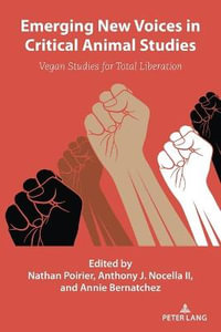 Emerging New Voices in Critical Animal Studies : Vegan Studies for Total Liberation - Anthony J. Nocella II