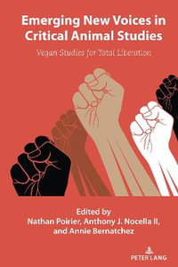 Emerging New Voices in Critical Animal Studies : Vegan Studies for Total Liberation - Anthony J. Nocella II