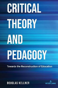 Critical Theory and Pedagogy : Towards the Reconstruction of Education - Shirley R. Steinberg