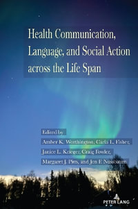 Health Communication, Language, and Social Action across the Life Span : Language as Social Action - Elizabeth Howard