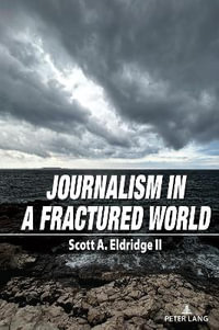 Journalism in a Fractured World : Frontiers in Journalism Studies - Niall Kennedy