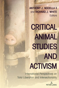 Critical Animal Studies and Activism : International Perspectives on Total Liberation and Intersectionality