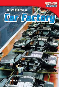 A Visit to a Car Factory : Time for Kids(r) Informational Text - D. M. Rice