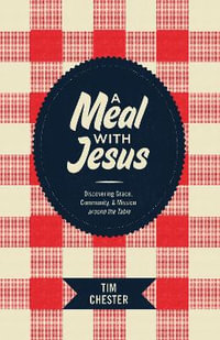 A Meal with Jesus : Discovering Grace, Community, and Mission around the Table - Tim Chester