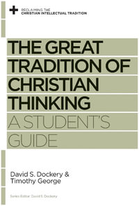 The Great Tradition of Christian Thinking : A Student's Guide - David S. Dockery