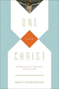 One with Christ : An Evangelical Theology of Salvation - Marcus Peter Johnson