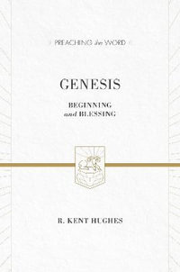 Genesis : Beginning and Blessing (Redesign) - R. Kent Hughes