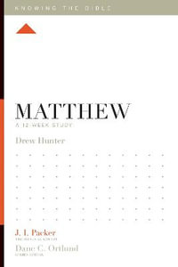 Matthew : A 12-Week Study - Drew Hunter