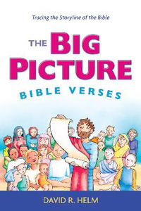 The Big Picture Bible Verses : Tracing the Storyline of the Bible - David R. Helm