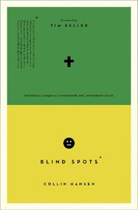 Blind Spots : Becoming a Courageous, Compassionate, and Commissioned Church - Collin Hansen