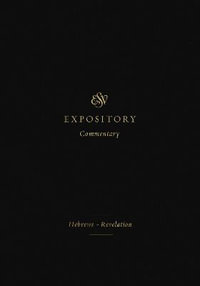 ESV Expository Commentary : Hebrews-Revelation (Volume 12) - Iain M. Duguid