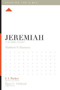 Jeremiah : A 12-Week Study - Matthew S. Harmon