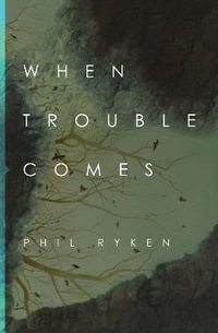 When Trouble Comes - Philip Graham Ryken