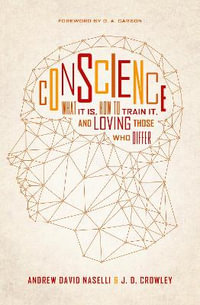 Conscience : What It Is, How to Train It, and Loving Those Who Differ - Andrew David Naselli