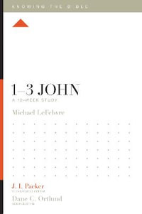 1-3 John : A 12-Week Study - Michael LeFebvre