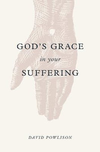 God's Grace in Your Suffering - David Powlison