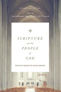 Scripture and the People of God : Essays in Honor of Wayne Grudem - John DelHousaye