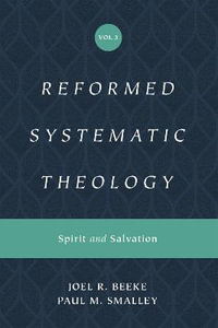 Reformed Systematic Theology, Volume 3 : Spirit and Salvation - Joel Beeke