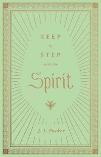 Keep in Step with the Spirit - J. I. Packer