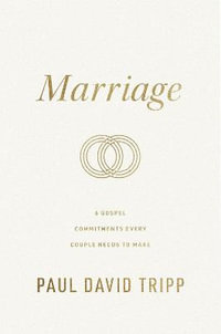 Marriage : 6 Gospel Commitments Every Couple Needs to Make (Repackage) - Paul David Tripp
