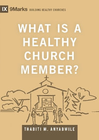 What Is a Healthy Church Member? : Building Healthy Churches - Thabiti M. Anyabwile