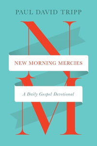 New Morning Mercies : A Daily Gospel Devotional - Paul David Tripp