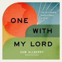 One with My Lord : The Life-Changing Reality of Being in Christ - Sam Allberry
