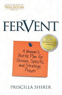 Fervent : A Woman's Battle Plan to Serious, Specific and Strategic Prayer - Priscilla Shirer