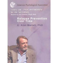 Relapse Prevention Over Time : American Psychological Association Series VIII - Therapy in Six Sessions - G Alan Marlatt