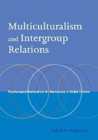 Multiculturalism and Intergroup Relations : Psychological Implications for Democracy in Global Context - Fathali M. Moghaddam