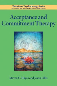 Acceptance and Commitment Therapy : Theories of Psychotherapy - Steven C. Hayes