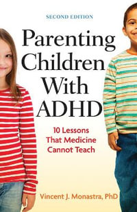 Parenting Children with ADHD : 10 Lessons That Medicine Cannot Teach - Vincent J. Monastra