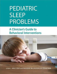 Pediatric Sleep Problems : A Clinician's Guide to Behavioral Interventions - Lisa J. Meltzer