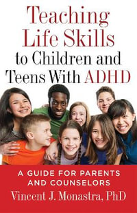 Teaching Life Skills to Children and Teens with ADHD : A Guide for Parents and Counselors - Vincent J. Monastra