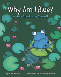 Why Am I Blue? : A Story About Being Yourself - Kallu Dakos