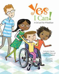 Yes I Can! : A Girl and Her Wheelchair - Kendra J. Barrett