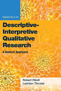 Essentials of Descriptive-Interpretive Qualitative Research : A Generic Approach - Robert Kingwill Elliott Jr