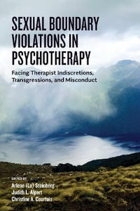 Sexual Boundary Violations in Psychotherapy : Facing Therapist Indiscretions, Transgressions, and Misconduct - Arlene Lu Steinberg