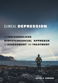 Clinical Depression : An Individualized, Biopsychosocial Approach to Assessment and Treatment - Keith S. Dobson