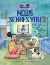 What to Do When the News Scares You : A Kid's Guide to Understanding Current Events - Jacqueline B. Toner