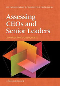 Assessing CEOs and Senior Leaders : A Primer for Consultants - J Ross Blankenship