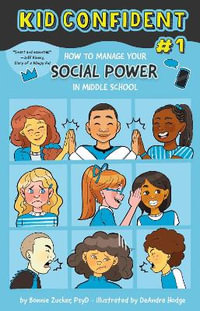 Kid Confident (Book #1):  : How to Manage Your Social Power in Middle School - Bonnie Zucker