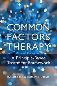 Common Factors Therapy : A Principle-Based Treatment Framework - Russell J Bailey