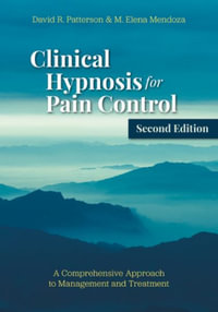 Clinical Hypnosis for Pain Control : A Comprehensive Approach to Management and Treatment - David R. Patterson