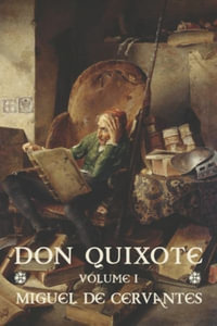 Don Quixote : Volume I - Miguel De Cervantes