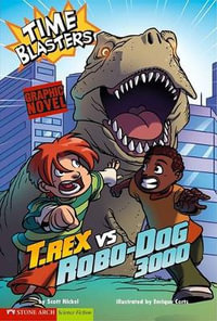 Graphic Sparks T Rex vs Robo-Dog 3000 Time Blasters : Graphic Sparks, Time Blasters - Scott Nickel